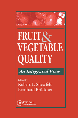 Fruit and Vegetable Quality: An Integrated View - Shewfelt, Robert L. (Editor), and Bruckner, Bernhard (Editor)