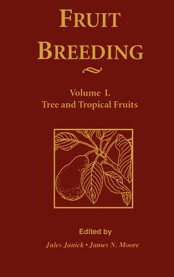 Fruit Breeding, Tree and Tropical Fruits - Janick, Jules (Editor), and Moore, James N (Editor)
