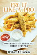 Fry it Like a Pro: Irresistible 'Finger-Licking' Fried Recipes