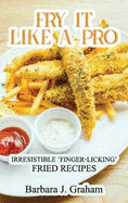 Fry it Like a Pro: Irresistible 'Finger-Licking' Fried Recipes