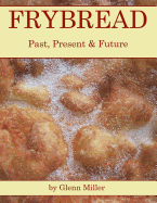 Frybread: Past, Present & Future - Miller, Glenn