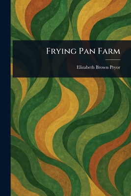 Frying Pan Farm - Pryor, Elizabeth Brown