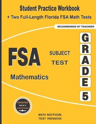 FSA Subject Test Mathematics Grade 5: Student Practice Workbook + Two Full-Length Florida FSA Math Tests - Math Notion, and Smith, Michael