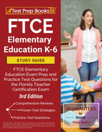 FTCE Elementary Education K-6 Study Guide: FTCE Elementary Education Exam Prep and Practice Test Questions for the Florida Teacher Certification Exam [3rd Edition]