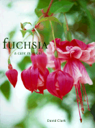 Fuchsia: Care Manual - Clark, David