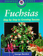 Fuchsias: Step by Step for Growing Success - Bartlett, George