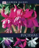 Fuchsias - Rosenfeld, Richard, and DK Publishing, and Dorling Kindersley Publishing (Creator)