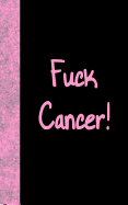 Fuck Cancer: Lined Diary, 180 Pages