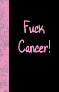 Fuck Cancer: Lined Journal, 108 Pages