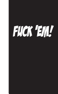 Fuck 'em: Lined Diary, 180 Pages