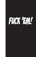 Fuck 'em: Lined Journal, 108 Pages