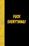 Fuck Everything: Lined Diary, 180 Pages