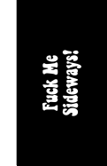 Fuck Me Sideways: Lined Journal, 108 Pages