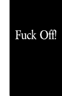 Fuck Off: Lined Journal, 108 Pages