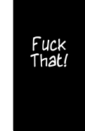 Fuck That: Lined Journal, 108 Pages