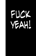 Fuck Yeah: Lined Journal, 108 Pages