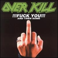 Fuck You and Then Some - Overkill