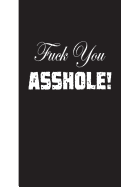 Fuck You Asshole: Lined Journal, 108 Pages