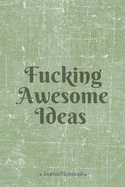 Fucking Awesome Ideas: Lined Notebook/Journal (7X10Large) (120 Pages)