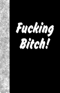 Fucking Bitch: Lined Journal, 108 Pages
