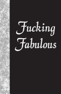 Fucking Fabulous: Lined Journal, 108 Pages