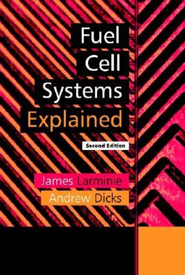 Fuel Cell Systems Explained - Larminie, James, and Dicks, Andrew L