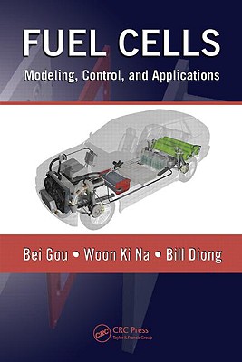 Fuel Cells: Modeling, Control, and Applications - Gou, Bei, and Na, Woonki, and Diong, Bill