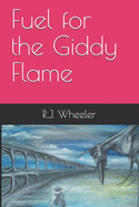 Fuel for the Giddy Flame