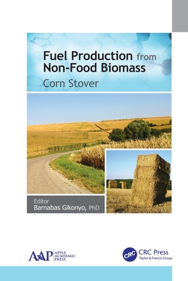 Fuel Production from Non-Food Biomass: Corn Stover - Gikonyo, Barnabas (Editor)