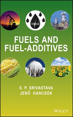 Fuels and Fuel-Additives - Srivastava, S P, and Hancs�k, Jen�