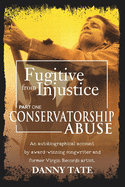 Fugitive From Injustice: Conservatorship Abuse