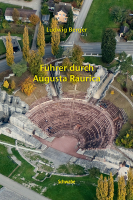 Fuhrer Durch Augusta Raurica - Berger, Ludwig, and Hufschmid, Thomas (Contributions by)