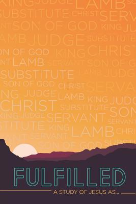 Fulfilled: A Study of Jesus as... - Johnson, Randy T