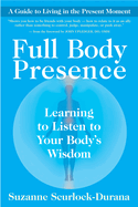 Full Body Presence: Learning to Listen to Your Body's Wisdom