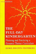 Full-Day Kindergarten: Planning and Practicing a Dynamic-Themes Curriculum, Second Edition