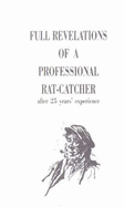 Full Revelations of a Professional Ratcatcher: After 25 Years' Experience