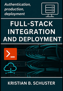 Full-Stack Integration and Deployment: Authentication, production, deployment