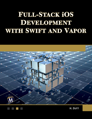 Full Stack IOS Development with Swift and Vapor - Dutt, Hem