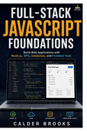 Full-Stack JavaScript Foundations: Build Web Applications with Node.js, APIs, Databases, and Frontend Tools