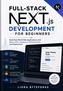 Full-Stack Next.js Development for Beginners: Build Real-World Web Applications with React, APIs, Databases, Authentication, and Deployment