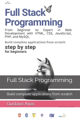 Full Stack Programming: Build complete applications from scratch - Arias, Gustavo