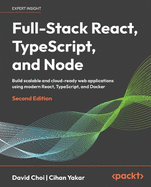 Full-Stack React, TypeScript, and Node: Build scalable and cloud-ready web applications using modern React, TypeScript, and Docker