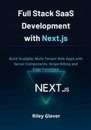 Full Stack SaaS Development with Next.js: Build Scalable, Multi-Tenant Web Apps with Server Components, Stripe Billing and Edge Functions