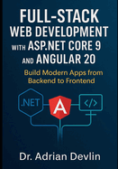 Full-Stack Web Development with ASP.NET Core 9 and Angular 20: Build Modern Apps from Backend to Frontend