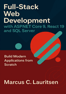 Full-Stack Web Development with ASP.NET Core 9, React 19, and SQL Server: Build Modern Applications from Scratch