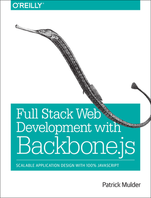 Full Stack Web Development with Backbone.Js: Scalable Application Design with 100% JavaScript - Mulder, Patrick
