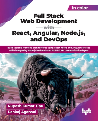 Full Stack Web Development with React, Angular, Node.js, and DevOps: Build scalable frontend architectures using React hooks and Angular services while integrating Node.js backends and RESTful API communication layers (English Edition) - Kumar Tipu, Rupesh, and Agarwal, Pankaj