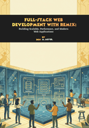 Full-Stack Web Development with Remix: Building Scalable, Performant, and Modern Web Applications
