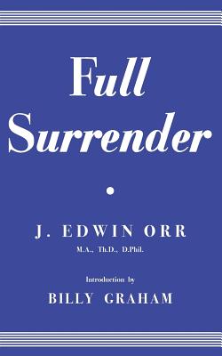 Full Surrender - Orr, James Edwin, and Graham, Billy, Rev. (Introduction by), and Guzik, David (Prepared for publication by)