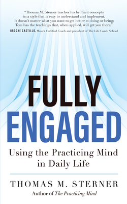 Fully Engaged: Using the Practicing Mind in Daily Life - Sterner, Thomas M